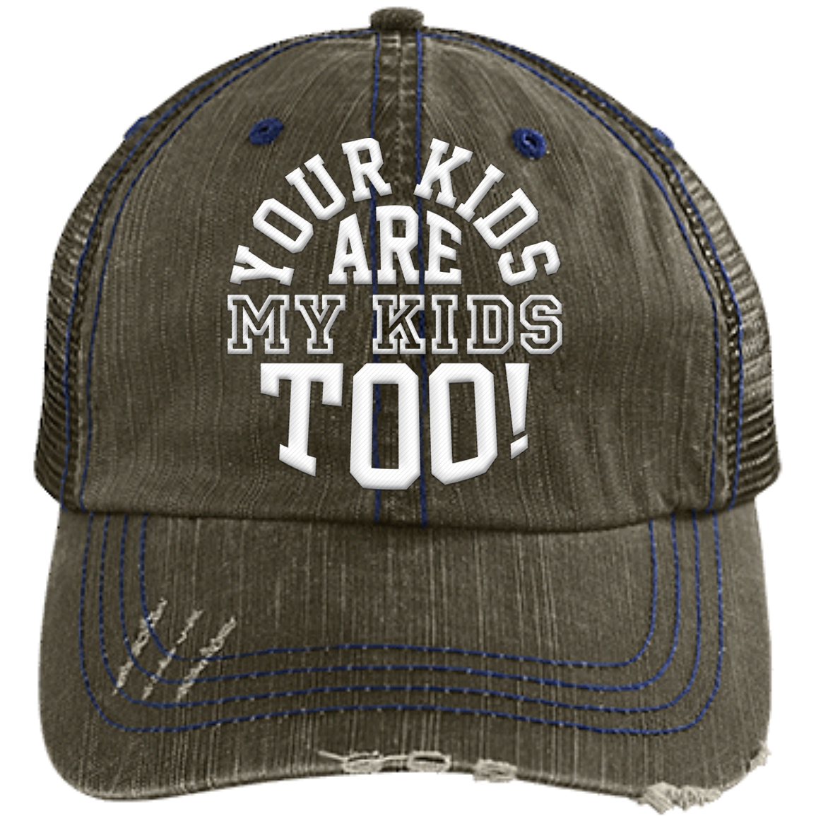 Your Kids are My Kids too!  Distressed Unstructured Trucker Cap