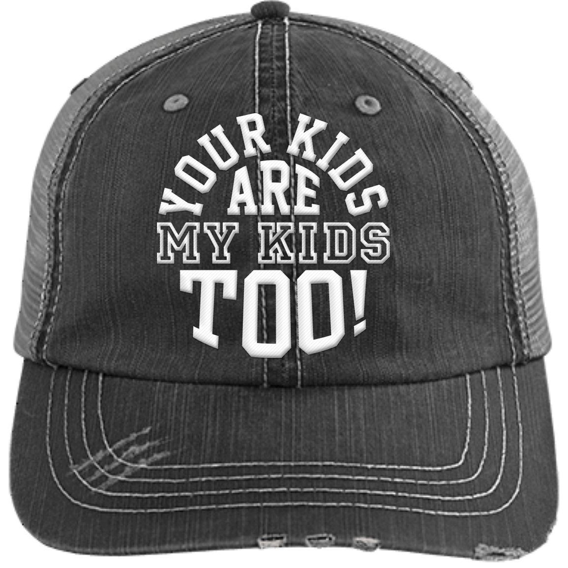 Your Kids are My Kids too!  Distressed Unstructured Trucker Cap