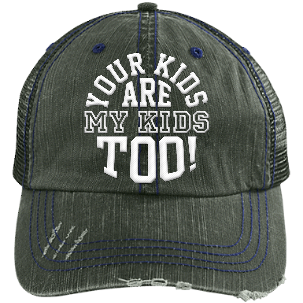 Your Kids are My Kids too!  Distressed Unstructured Trucker Cap