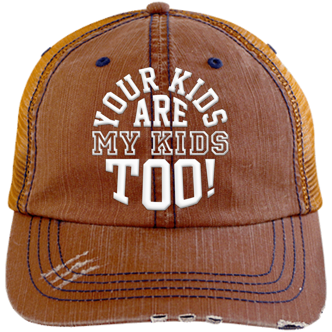 Your Kids are My Kids too!  Distressed Unstructured Trucker Cap