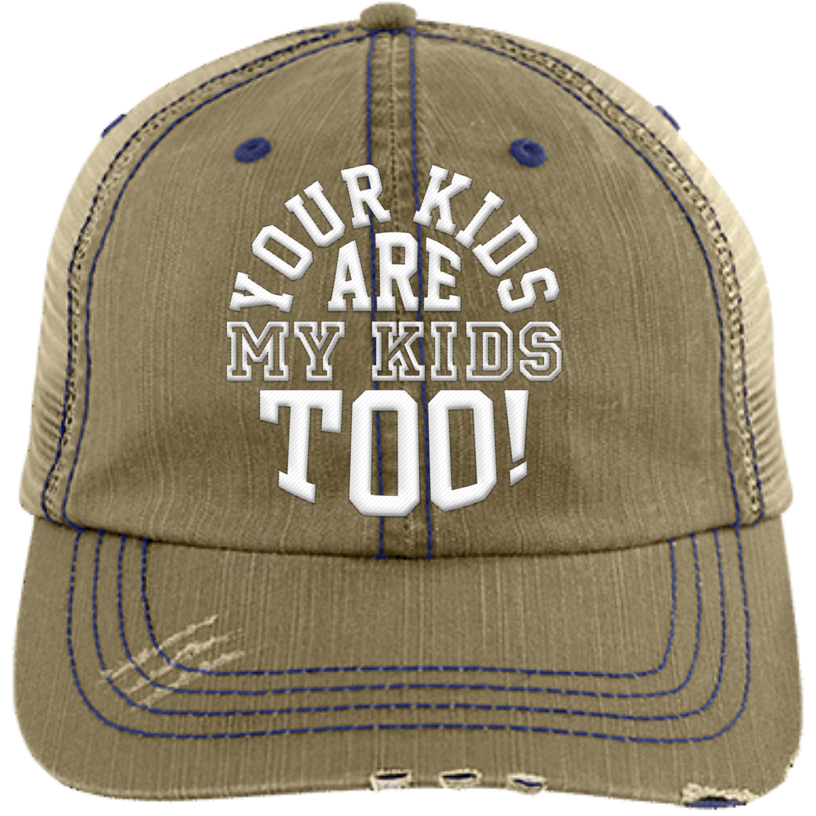 Your Kids are My Kids too!  Distressed Unstructured Trucker Cap